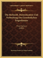 Die Herkunft, Domestication Und Verbreitung Des Gew�hnlichen Feigenbaums: (ficus Carica L.) 1161101217 Book Cover
