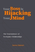 Your Boss Is Hijacking Your Mind: The Neurosciences of Workplace Relationships B0FPWQWYS9 Book Cover