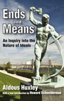 Ends and Means: An Inquiry into the Nature of Ideals and into the Methods Employed for Their Realization 1412847443 Book Cover