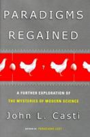 Paradigms Regained: A Further Exploration of the Mysteries of Modern Science 0688161154 Book Cover