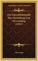 Die Schwefelfarbstoffe; Ihre Herstellung Und Verwendung 1166793702 Book Cover
