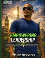Empowering Leadership: Inspiring Success, Building Strong Teams, and Transforming Business "Special Edition" B0GY5GX87M Book Cover