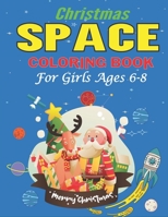 Christmas Space Coloring Book For Girls Ages 6-8: Holiday Edition> Explore, Learn and Grow, 50 Christmas Space Coloring Pages for Kids with Christmas ... Astronauts, Space Ships, Rockets and More! 171104377X Book Cover