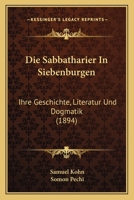 Die Sabbatharier In Siebenburgen: Ihre Geschichte, Literatur Und Dogmatik (1894) 1161124152 Book Cover