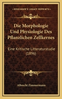 Die Morphologie Und Physiologie Des Pflanzlichen Zellkernes: Eine Kritische Litteraturstudie (1896) 1168400147 Book Cover