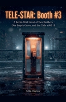 Tele-Star: Booth #3: A Berlin Wall Novel of Two Brothers, One Empty Grave, and the Calls at 02:13 B0HB7KSM3K Book Cover