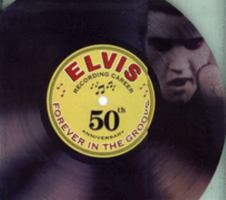 Elvis, Forever in the Groove: Recording Career 50th Anniversary 1412710014 Book Cover