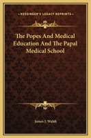 The Popes And Medical Education And The Papal Medical School 142536862X Book Cover