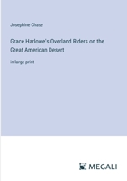 Grace Harlowe's Overland Riders on the Great American Desert: in large print 3368342703 Book Cover