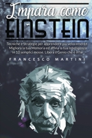 Impara come Einstein: Tecniche e Strategie per apprendere più velocemente. Migliora la tua Memoria ed affina la tua Intelligenza in 10 semplici mosse. Libera il Genio che è in te. 180272088X Book Cover