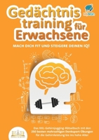 Gedächtnistraining für Erwachsene - Mach dich fit und steigere deinen IQ!: Das XXL Gehirnjogging-Rätselbuch mit den 250 besten mehrseitigen ... bis ins hohe Alter (German Edition) 3989357069 Book Cover