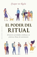 El poder del ritual: Convierte actividades cotidianas en prácticas llenas de sentimiento 841172011X Book Cover