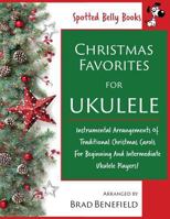 Christmas Favorites for Ukulele: Instrumental Arrangements of Traditional Christmas Carols for Beginning and Intermediate Ukulele Players. 1519679211 Book Cover