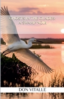 Ghosts in the Glades: A Swamp Noir B0HB2NX3V7 Book Cover