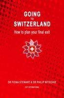 Going to Switzerland: how to plan your final exit 098032565X Book Cover