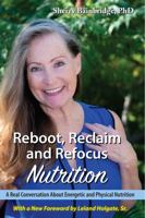 Reboot, Reclaim and Refocus Nutrition: A Real Conversation and Energetic and Physical Nutrition 1735868841 Book Cover