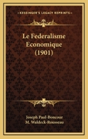 Le Federalisme Economique (1901) 1160157146 Book Cover