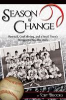 Season of Change: Baseball, Coal Mining, and a Small Town's Struggle to Beat the Odds 0984736204 Book Cover