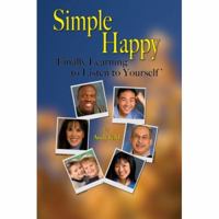 Simple Happy: Finally Learning to Listen to Yourself 0595436269 Book Cover