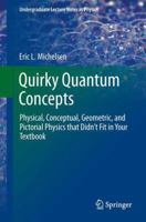 Quirky Quantum Concepts: Physical, Conceptual, Geometric, and Pictorial Physics that Didn’t Fit in Your Textbook 1461493048 Book Cover