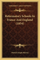Reformatory Schools in France and England 1437055826 Book Cover