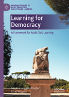 Learning for Democracy: A Framework for Adult Civic Learning (Palgrave Studies in Adult Education and Lifelong Learning) 3032052688 Book Cover