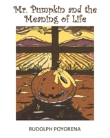 Mr. Pumpkin and the Meaning of Life 1945677104 Book Cover