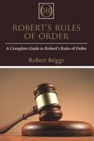 Robert's Rules of Order: A Complete Guide to Robert’s Rules of Order 1981790993 Book Cover