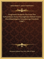 Programm Wodurch Zur Feier Des Geburtsfestes Seiner Koeniglichen Hoheit Useres Durchlauchtigsten Grossherzogs Friedrich (1887) 1160723982 Book Cover