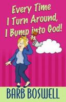 Every Time I Turn Around, I Bump Into God! 1579215173 Book Cover