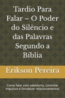 Tardio Para Falar – O Poder do Silêncio e das Palavras Segundo a Bíblia: Como falar com sabedoria, controlar impulsos e fortalecer relacionamentos (Portuguese Edition) B0F27QBF3F Book Cover