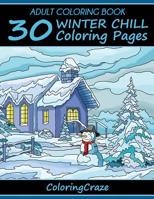 Adult Coloring Book: 30 Winter Chill Coloring Pages, Coloring Books for Adults Series by Coloringcraze.com 1519203136 Book Cover