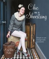 Chic on a Shoestring: Simple to Sew Vintage-Style Accessories 1856269817 Book Cover