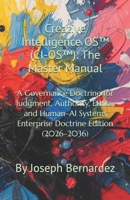 Creative Intelligence OS™ (CI-OS™): The Master Manual: A Governance Doctrine for Judgment, Authority, Ethics, and Human–AI Systems Enterprise Doctrine Edition (2026–2036) B0GL9CY68S Book Cover