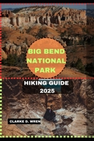 BIG BEND NATIONAL PARK HIKING GUIDE 2025 (Journey 2025: Travel Smart, Explore More) B0DZ6Q3NKK Book Cover