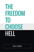 The Freedom to Choose Hell 1548836133 Book Cover