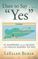 Dare to Say . . . "Yes": It Happened on an Island 1973606860 Book Cover