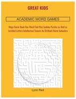 Great Kids Academic Word Games: Mega Game Book Has Word Find Plus Sudoku Puzzles as Well as Jumbled Letters Intellectual Teasers for Brilliant Home Schoolers B08CPCBPH7 Book Cover