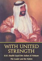 With United Strength: Shaikh Zayid Bin Sultan Al Nahyan: The Leader and the Nation 9948004000 Book Cover