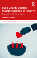 Food Charity and the Psychologisation of Poverty: Foucault in the Food Bank 0367523639 Book Cover