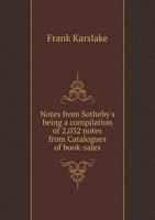 Notes from Sotheby's Being a Compilation of 2,032 Notes from Catalogues of Book-Sales 1298347653 Book Cover