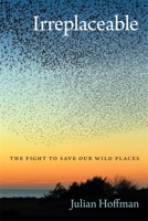 Irreplaceable: The Fight to Save Our Wild Places 0820357685 Book Cover