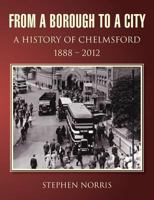 From a Borough to a City - A History of Chelmsford 1888 - 2012 0755216695 Book Cover