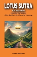 Lotus Sutra for Beginners: Unlocking the Wisdom of the Buddha's Most Powerful Teaching B0DQQ5YG6Q Book Cover
