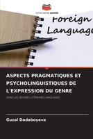 ASPECTS PRAGMATIQUES ET PSYCHOLINGUISTIQUES DE L'EXPRESSION DU GENRE: DANS LES ŒUVRES LITTÉRAIRES ANGLAISES 620619227X Book Cover