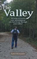 The Valley: In Order to Reach Your Mountaintop, You Have to Go Through Your Valley! 1973679493 Book Cover