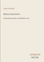 Marie Antoinette: Kolmessa osassa, ensimäinen osa (Finnish Edition) 3387443137 Book Cover