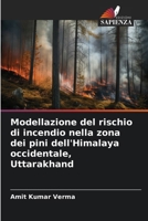 Modellazione del rischio di incendio nella zona dei pini dell'Himalaya occidentale, Uttarakhand (Italian Edition) 6206907457 Book Cover