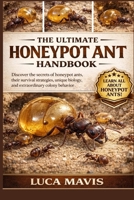 THE ULTIMATE HONEYPOT ANT HANDBOOK: Discover the secrets of honeypot ants, their survival strategies, unique biology, and extraordinary colony behavior B0GX1GRCJT Book Cover