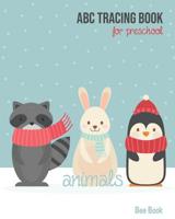 Animals ABC Tracing Book For Preschool: Coloring Animals And Letter Tracing Book for Preschoolers, Kids, Kindergarten And Toddlers. Letter Tracing Workbook 1073000559 Book Cover